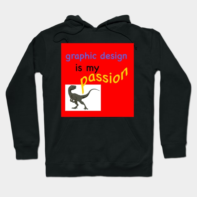 Graphic Design is my Passion Hoodie by LovableDuck